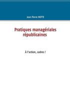 Pratiques managériales républicaines: À l'action, cadres! 2322165808 Book Cover