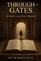 Through the Gates: Spiritual Lessons from Nehemiah 1905028784 Book Cover