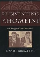 Reinventing Khomeini The Struggle for Reform in Iran 0226077586 Book Cover