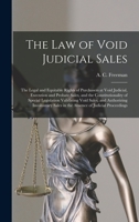 The Law of Void Judicial Sales; the Legal and Equitable Rights of Purchasers at Void Judicial, Execution and Probate Sales, and the Constitutionality ... Involuntary Sales in the Absence Of... 1014917565 Book Cover