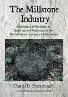 The Millstone Industry: A Summary of Research on Quarries and Producers in the United States, Europe and Elsewhere 0786438606 Book Cover