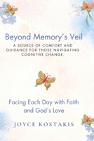 Beyond Memory's Veil: A Source of Comfort and Guidance for Those Navigating Cognitive Change 1734667370 Book Cover