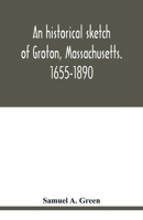 An historical sketch of Groton, Massachusetts. 1655-1890 9354020798 Book Cover