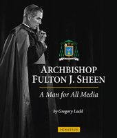 Archbishop Fulton J. Sheen: A Man for All Media 1621649695 Book Cover