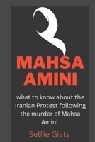 Mahsa Amini: What to know about the Iranian protest following the murder of Mahsa Amini B0BGKTG7RG Book Cover
