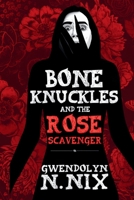 Bone Knuckles And The Rose Scavenger 199866418X Book Cover