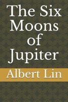 The Six Moons of Jupiter 1071135384 Book Cover