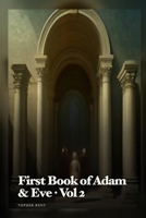 The First Book of Adam and Eve: Final Expanded Long Edition — Volume 2 (with Full Verse-by-Verse Commentary) (The Lost Scriptures) B0H8WTXYSY Book Cover