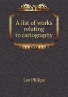 A List of Works Relating to Cartography 5518994354 Book Cover