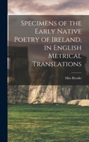 Specimens of the Early Native Poetry of Ireland, in English Metrical Translations 1018895825 Book Cover