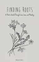 Finding Roots: A Poetic Guide Through Love, Loss, and Healing 1548900214 Book Cover