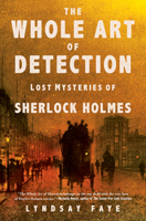 The Whole Art of Detection: Lost Mysteries of Sherlock Holmes 0802125921 Book Cover