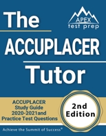 The ACCUPLACER Tutor: ACCUPLACER Study Guide 2020-2021 and Practice Test Questions [2nd Edition] 1628458097 Book Cover