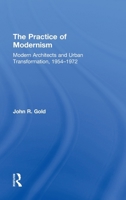 The Practice of Modernism: Modern Architects and Urban Transformation, 1954-1972 0415258421 Book Cover