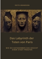 Das Labyrinth der Toten von Paris: Wie die Katakomben das Gesicht einer Stadt prägten (German Edition) 3384446860 Book Cover
