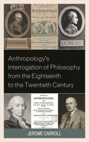 Anthropology's Interrogation of Philosophy from the Eighteenth to the Twentieth Century 1498558003 Book Cover