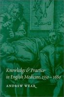 Knowledge and Practice in English Medicine, 1550-1680 0521558271 Book Cover