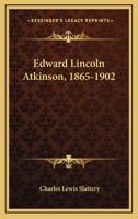 Edward Lincoln Atkinson 1865-1902 1163266183 Book Cover