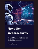 Next-Gen Cybersecurity: AI and ML Innovations for Digital Protection B0DTFXV49G Book Cover