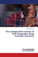 The comparative syntax of A70 languages Fang Ewondo and Bulu 6208417856 Book Cover