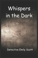 Whispers in the Dark: Detective Emily Scott B0CDNC8T5Q Book Cover