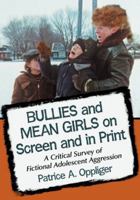 Bullies and Mean Girls on Screen and in Print: A Critical Survey of Fictional Adolescent Aggression 0786468653 Book Cover