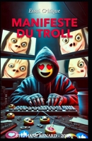 Manifeste du Troll: Psychologie, stratégies d'influence et ingénierie sociale: immersion dans l'esprit d'un troll. B0F32NGT6J Book Cover