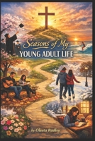 Seasons of My YOUNG ADULT LIFE: Stories of Faith, Choice, and the Road That Makes All the Difference B0GYT275B5 Book Cover