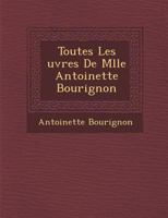Toutes Les Uvres de Mlle Antoinette Bourignon 1288126611 Book Cover