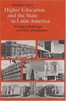 Higher Education and the State in Latin America: Private Challenges to Public Dominance 0226476081 Book Cover