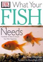 What Your Fish Needs 0789463091 Book Cover