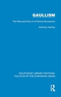 Gaullism: The Rise and Fall of a Political Movement (Routledge Library Editions: Politics of the European Union) 1041083122 Book Cover