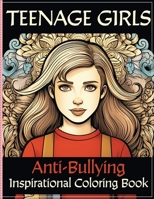 Anti-Bullying Inspirational Coloring Book for Teenage Girls: Build Confidence & Overcome Insecurities with Empowering and Positive Affirmations (Inspirational Coloring Books) B0CTT47Y5W Book Cover