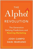Alpha Revolution: The Generation Defying Predictions and Rewiring Marketing 163774854X Book Cover