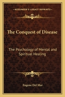 The conquest of disease: the psychology of mental and spiritual healing 1016327471 Book Cover