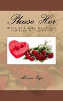 Please Her: What Women Really Think about Romance and First Impressions. a Guide to Getting Men on the Right Track. 1490987606 Book Cover