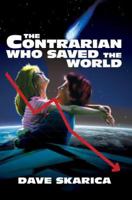 The Contrarian Who Saved the World 0595378137 Book Cover