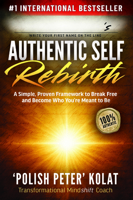 Authentic Self Rebirth: A Simple, Proven Framework to Break Free and Become Who You’re Meant to Be 1636986676 Book Cover