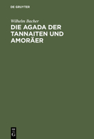 Die Agada Der Tannaiten Und Amoraer: Bibelstellenregister. Nebst Einem Anhange: Namen-Register Zur Agada Der Babylonischen Amoraer 3111319431 Book Cover