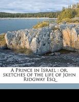 A Prince in Israel: Or, Sketches of the Life of John Ridgway 3743355205 Book Cover