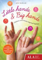 Little Hands  Big Hands: Children and Adults Signing Together 1937589390 Book Cover