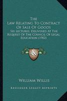 The Law Relating to Contract of Sale of Goods; Six Lectures Delivered at the Request of the Council of Legal Education 1240082738 Book Cover