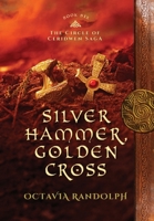 Silver Hammer, Golden Cross: Book Six of The Circle of Ceridwen Saga 1942044224 Book Cover