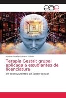 Terapia Gestalt grupal aplicada a estudiantes de licenciatura: en sobrevivientes de abuso sexual 6200372829 Book Cover