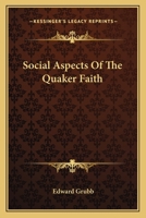 Social Aspects Of The Quaker Faith: By Edward Grubb 1018811265 Book Cover