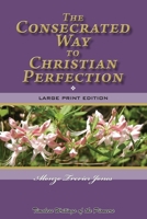 The Consecrated Way to Christian Perfection: Timeless Writings of the Pioneers B089M5Z4D7 Book Cover