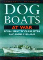 Dog Boats at War: Royal Navy D Class MTBs and MGBs 1939-1945 0750918179 Book Cover