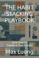 THE HABIT STACKING PLAYBOOK: Easy Steps to Transform Your Success B0DM2H84R2 Book Cover