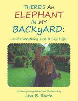 There's an Elephant in my Backyard: ....and Everything Else Is Sky High!! 1491834609 Book Cover