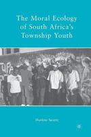 The Moral Ecology of South Africa’s Township Youth 1349381675 Book Cover